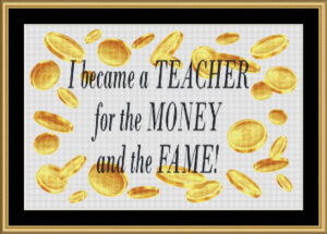 Teacher Money Fame